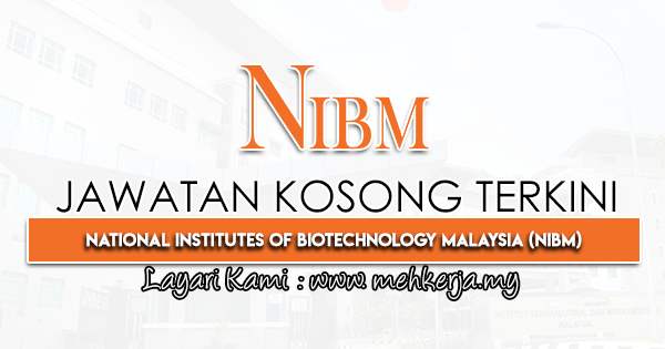 Jawatan Kosong Terkini 2022 di National Institutes of Biotechnology Malaysia (NIBM)