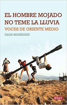 Lectura de El hombre mojado no teme a la lluvia. Voces de Oriente Medio de Olga Rodríguez