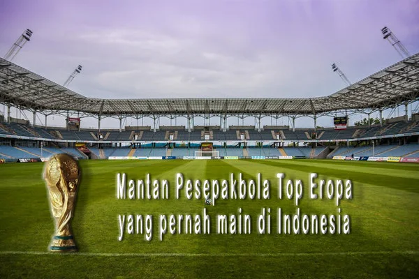 Inilah Mantan Pesepakbola Top Eropa yang Main di Indonesia