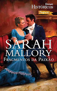 Harlequin Históricos Regência. Sarah Mallory. Fragmentos da Paixão.