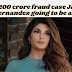 Rs 200 crore fraud case Jacqueline Fernandez going to be arrested