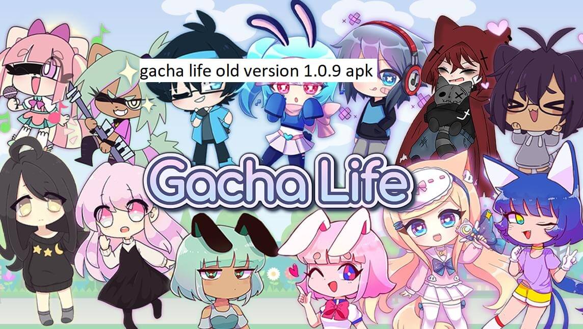 gacha life old version 1.0.9 apkgacha life old version apk gacha life old version apk 1.0.9 gacha life old version apk 1.0 9 free download gacha life old version apk happymod gacha life old version apk ios gacha life old version apk 1.0.9 download