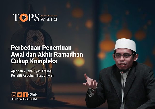 Cukup Kompleks, Perbedaan Penentuan Awal dan Akhir Ramadhan