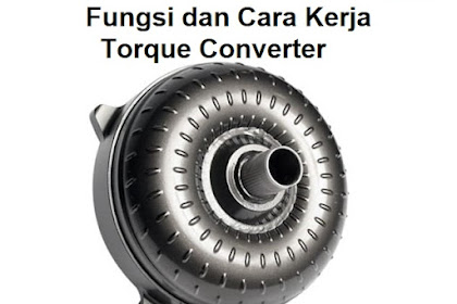 Torque Converter: Fungsi, Komponen dan Cara Kerjanya pada Transmisi Matic Kendaraan 