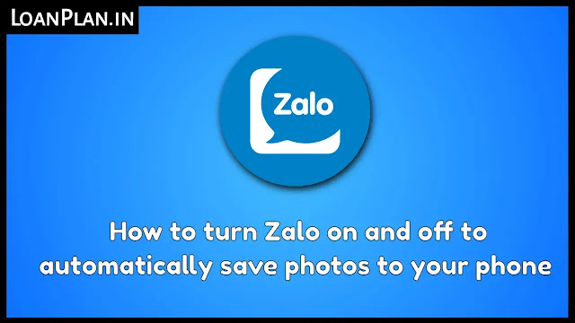 How to turn Zalo on and off to automatically save photos to your phone