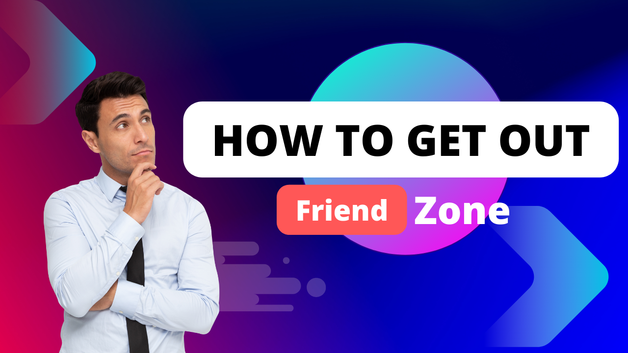How to Get Out of the Friend Zone