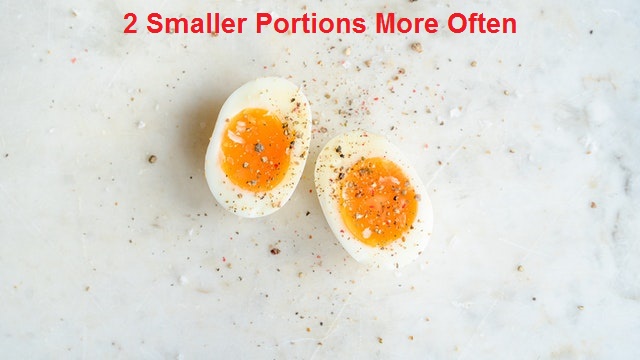 2 Smaller Portions More Often