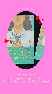 review buku kalung setengah hati by ramajani sinaga, review novel kalung setengah hati by ramajani sinaga, review buku kalung setengah hati, review novel kalung setengah hati, kekurangan buku kalung setengah hati, kelebihan buku kalung setengah hati, kelebihan novel kalung setengah hati, novel tentang romansa SMA, buku tentang romansa SMA, novel tentang cerita romansa SMA, novel kalung setengah hati dari Buana Sastra, review novel Buana Sastra, review novel penerbit buana sastra,