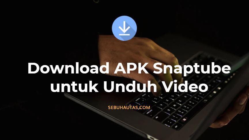 download apk snaptube untuk unduh video di hp android