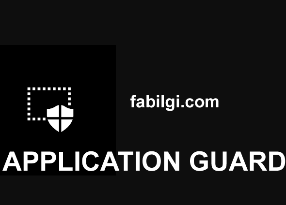 Web Tarayıcı Virüs Temizleme Uygulaması Bedava Application Guard 2022