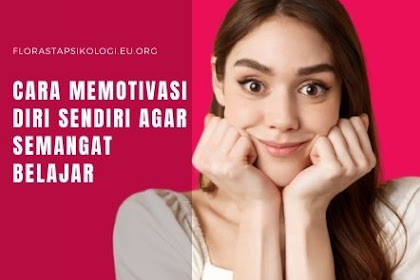 12 Cara Memotivasi Diri Sendiri Agar Semangat Belajar, Ayo Gaskan Bro!