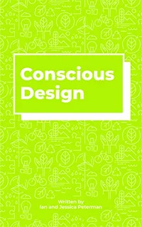 Conscious Design - how to create products that improve the world by Ian & Jessica Peterman - affordable book publicity