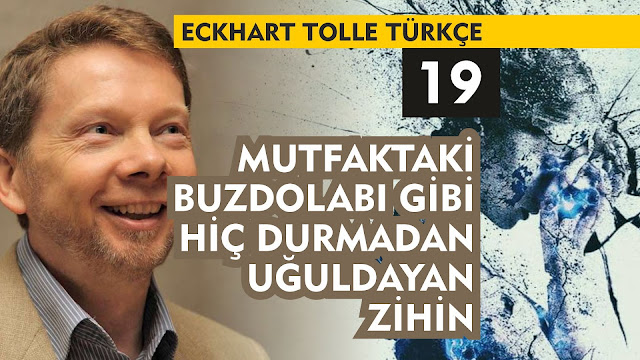 Mutfaktaki Buzdolabı Gibi Hiç Durmadan Uğuldayan Zihni Durdurmak / Eckhart Tolle Türkçe 19