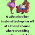 A wife asked her husband to drop her