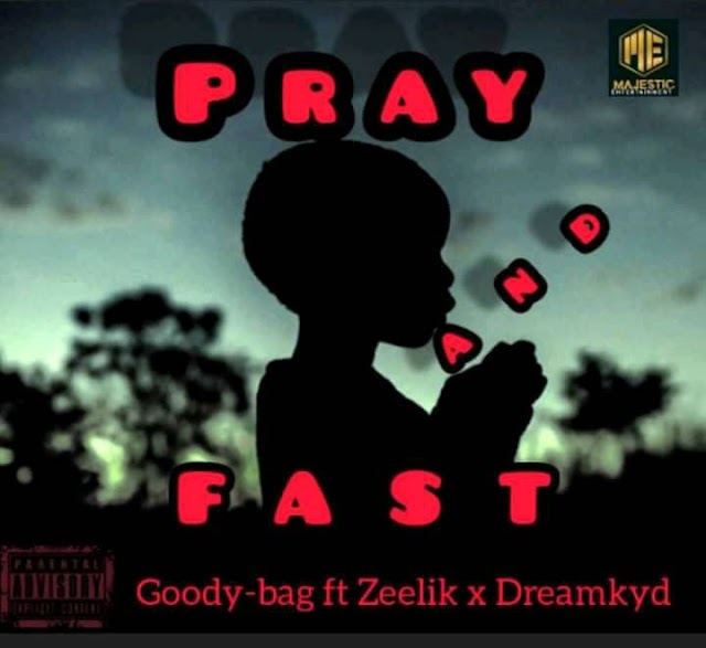   [Music] Goody Bag ft Zeelik & Dreamkyd - Pray and Fast #pray