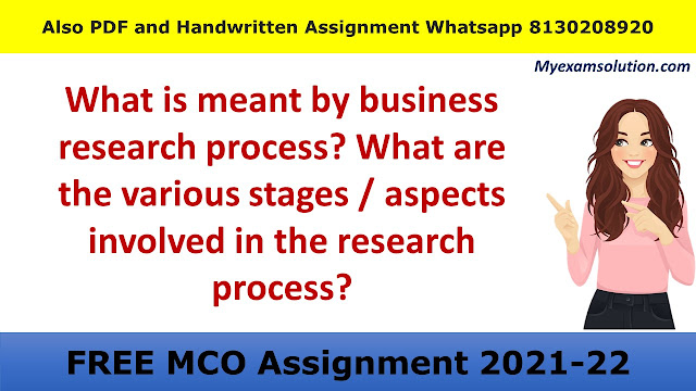 What is meant by business research process? What are the various stages / aspects involved in the research process?