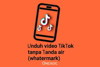 Unduh video TikTok tanpa Tanda air (whatermark) - sangat mudah