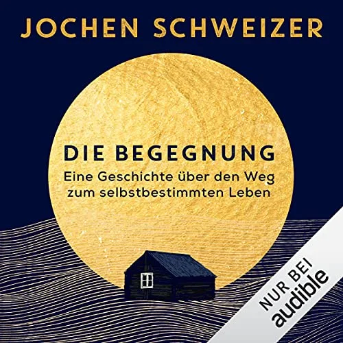 Die Begegnung: Eine Geschichte über den Weg zum selbstbestimmten Leben Jochen Schweizer (Autor, Erzähler), Josef Vossenkuhl (Erzähler), Audible Studios (Verlag)