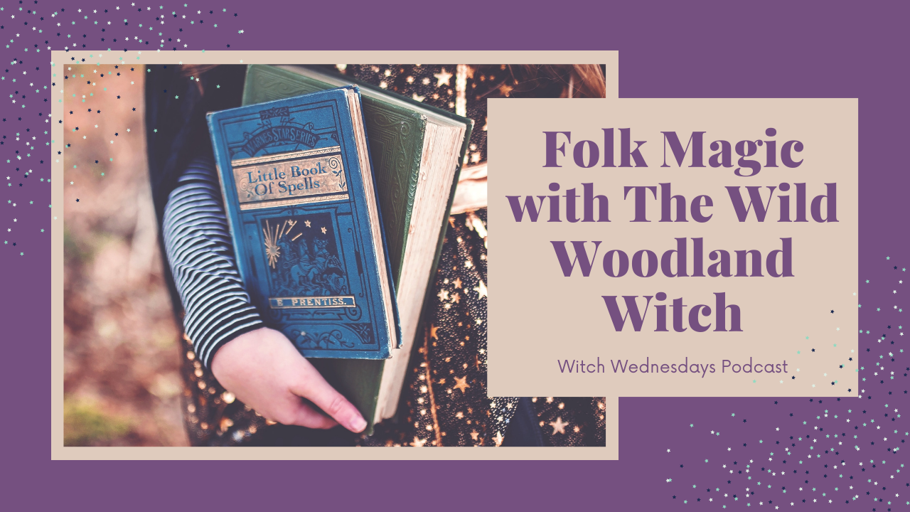 Folk Magic with The Wild Woodland Witch