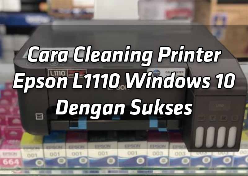 cara-cleaning-printer-epson-l1110-windows-10-dengan-sukses