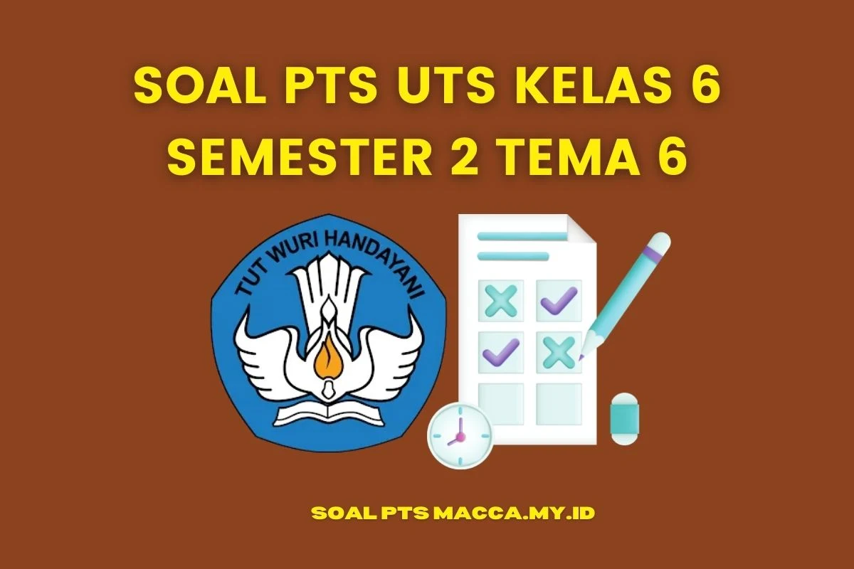 Soal PTS UTS Kelas 6 Semester 2 Tema 6