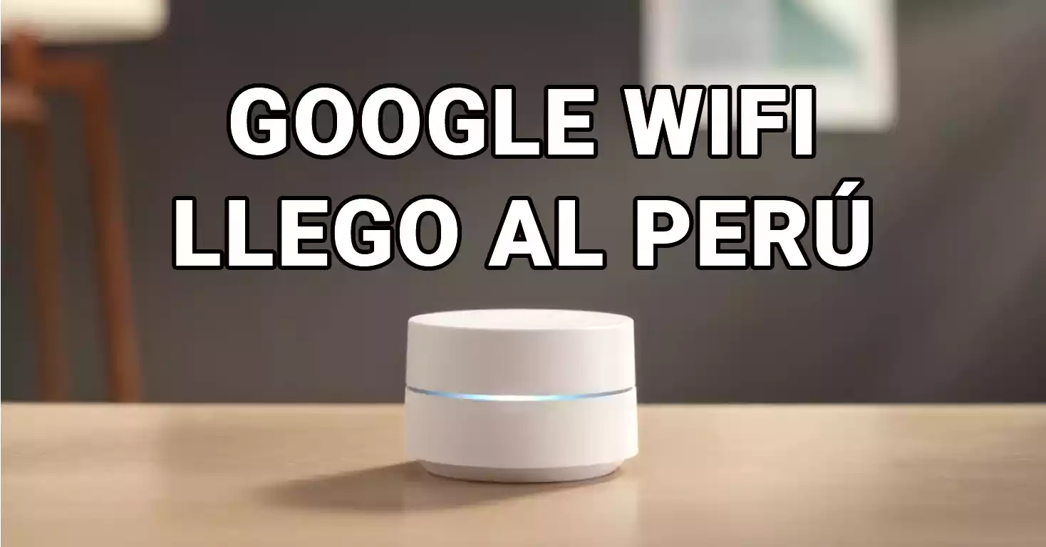 ¿GOOGLE WIFI LLEGO AL PERÚ?