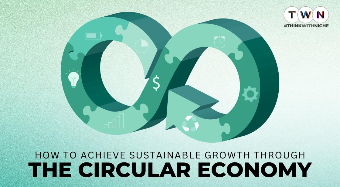 How to Achieve Sustainable Growth through the Circular Economy