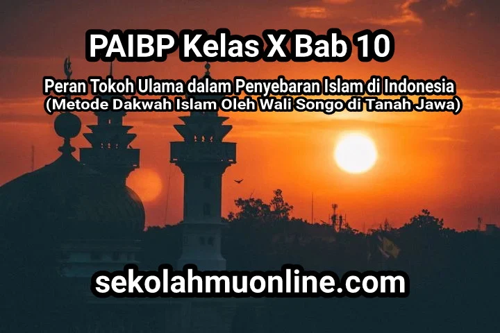 Soal PAIBP Kelas X Bab 10 Peran Tokoh Ulama dalam Penyebaran Islam di Indonesia (Metode Dakwah Islam Oleh Wali Songo di Tanah Jawa)