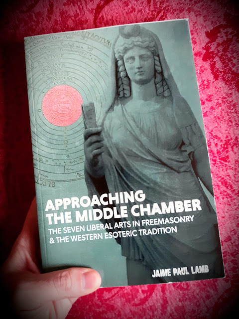 Approaching the Middle Chamber. The Seven Liberal Arts in Freemasonry and the Western Esoteric Tradition. Jaime Paul Lamb