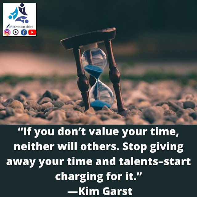 "If you don't value your time, neither will others. Stop giving away your time and talents- start charging for it.” — Kim Garst