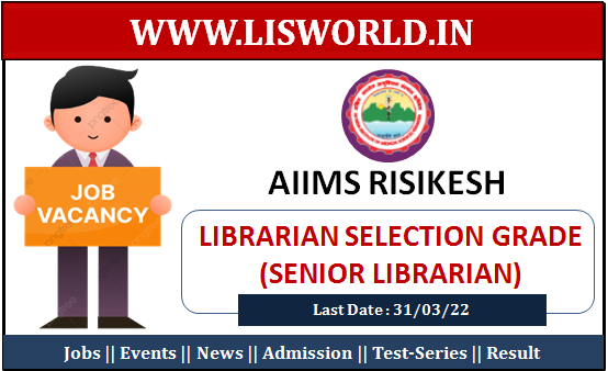 Recruitment for the Post Librarian Selection Grade at AIIMS Risikesh, Last Date : 31/02/22