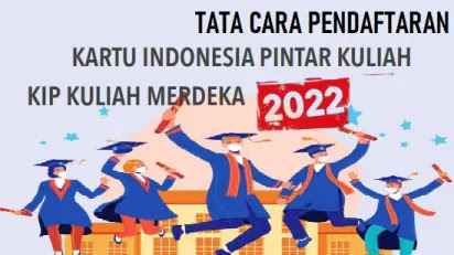 DOWNLOAD PANDUAN JUKNIS (TATA CARA) PENDAFTARAN BANTUAN DANA KIP KULIAH TAHUN 2022