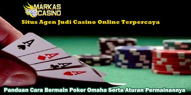 Cara Bermain Omaha - MARKASCASINO