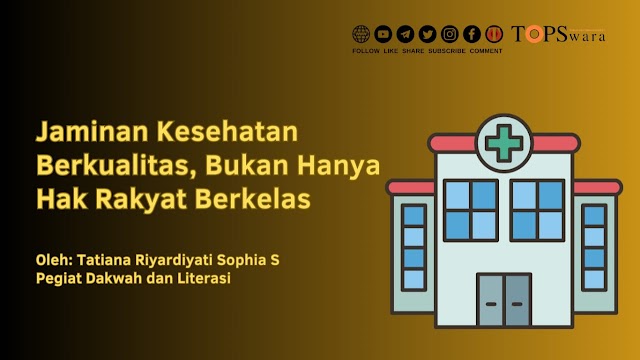 Jaminan Kesehatan Berkualitas, Bukan Hanya Hak Rakyat Berkelas 