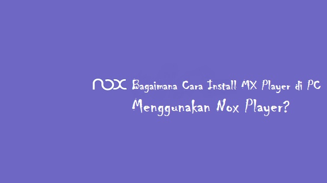 Cara Download MX Player di Laptop