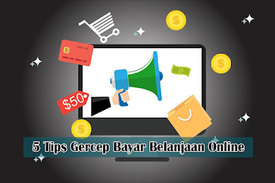 5 Tips Gercep Bayar Belanjaan Online