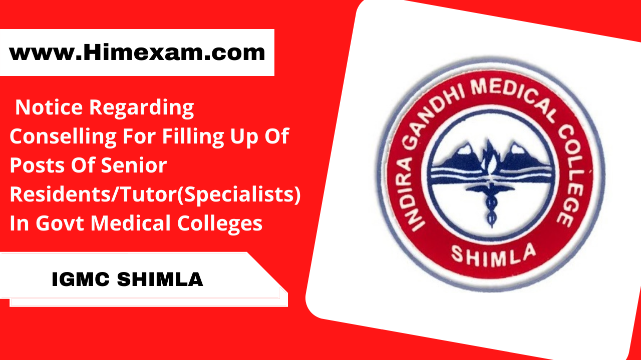 Notice Regarding Conselling For Filling Up Of Posts Of Senior Residents/Tutor(Specialists) In Govt Medical Colleges-IGMC Shimla