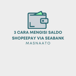 3 Cara Mengisi Saldo ShopeePay via SeaBank