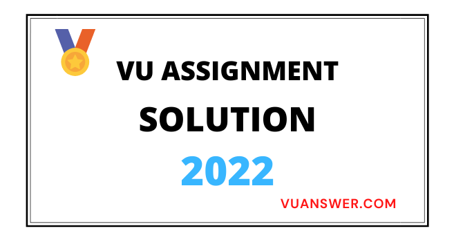 VU Assignment Solution Spring 2022