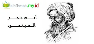 Kisah Hikmah dan Biografi Imam Ibnu Hajar al-Haitami - Alhikmah.my.id