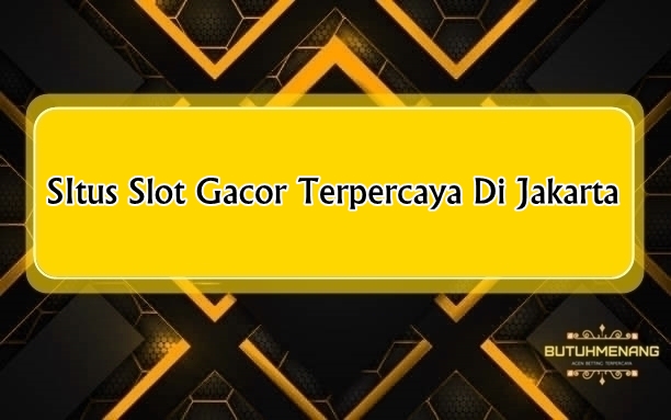 SItus Slot Gacor Terpercaya Di Jakarta