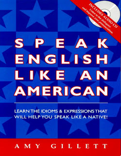 Speak English Like An American Idioms and vocabulary Learn the Idioms & Expressions that Will Help You Speak Like a Native