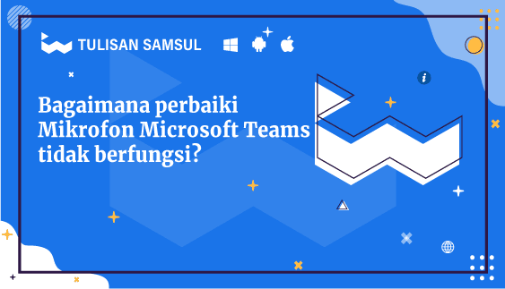 Bagaimana perbaiki Mikrofon Microsoft Teams tidak berfungsi?