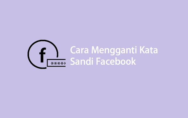 Cara mengganti kata sandi facebook yang lupa