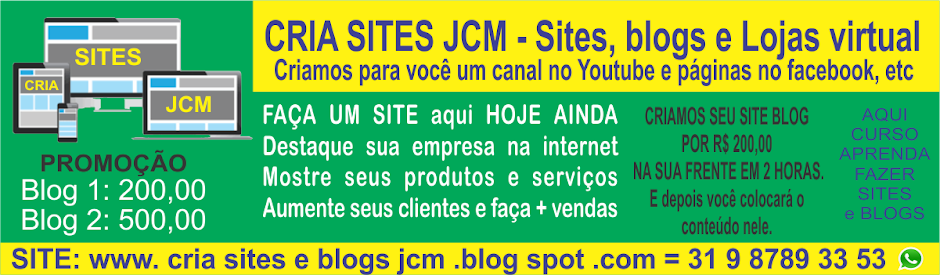 CRIA SITES e blogs JCM, para seu negócio aparecer 24 horas na internet -31987893353 