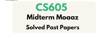 CS605 Midterm Solved Papers by Moaaz