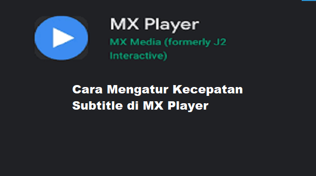 Cara Mengatur Kecepatan Subtitle di MX Player