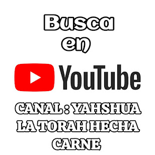 BUSCA EN YOUTUBE YAHSHUA LA TORAH HECHA CARNE