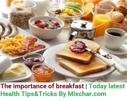 The importance of breakfast | Today latest Health Tips&Tricks By Mixchar.com