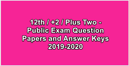 12th  +2  Plus Two - Public Exam Question Papers and Answer Keys 2019-2020